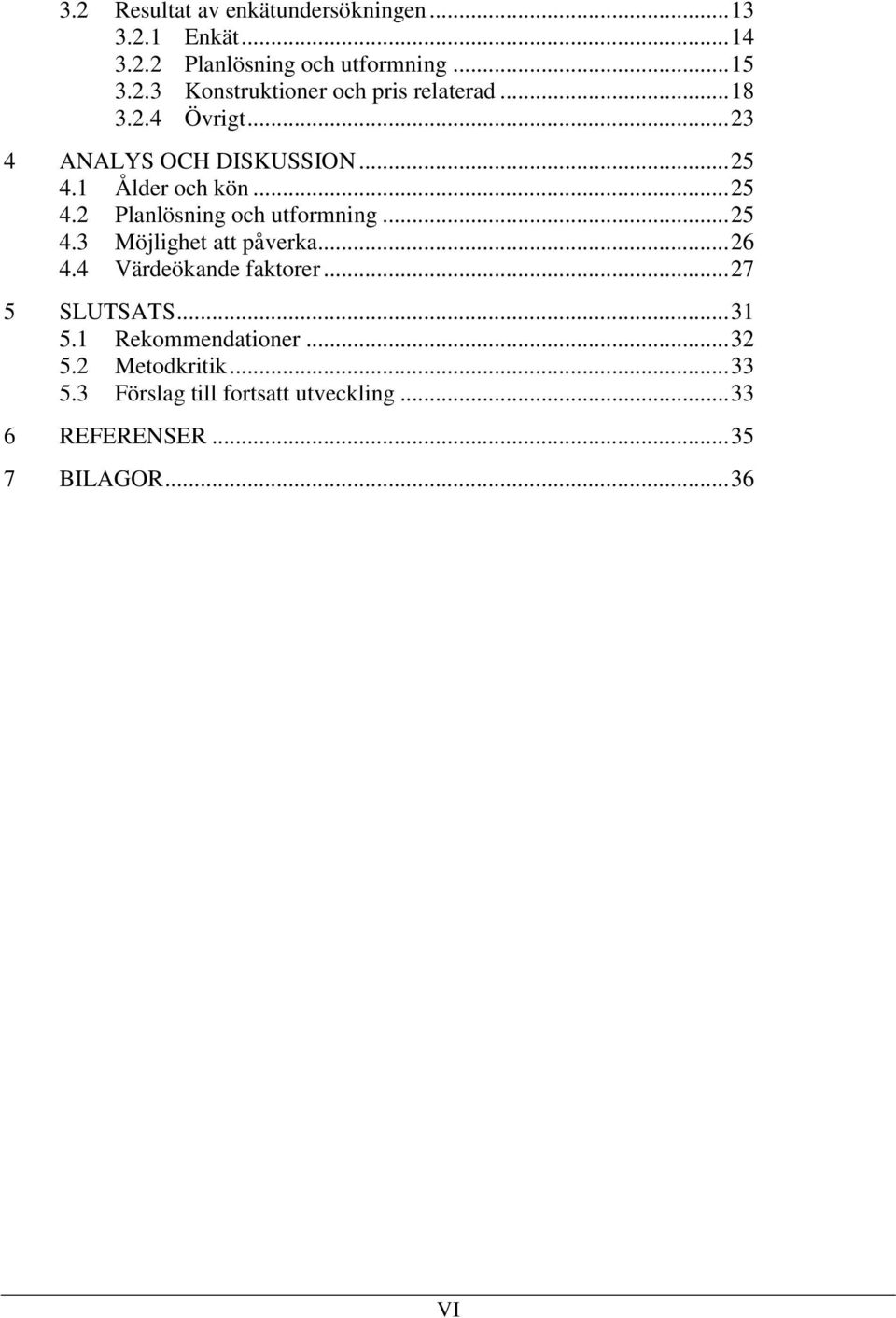 .. 26 4.4 Värdeökande faktorer... 27 5 SLUTSATS... 31 5.1 Rekommendationer... 32 5.2 Metodkritik... 33 5.