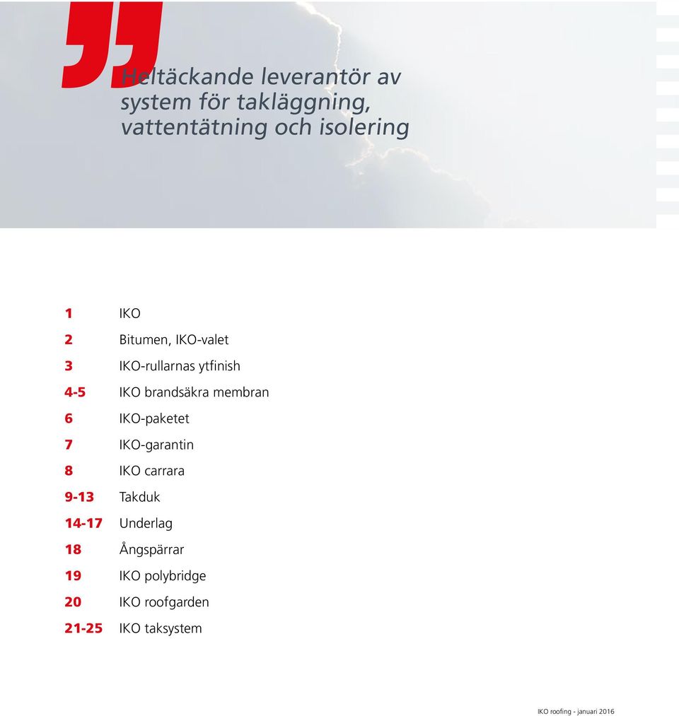 membran 6 IKO-paketet 7 IKO-garantin 8 IKO carrara 9-13 Takduk 14-17 Underlag