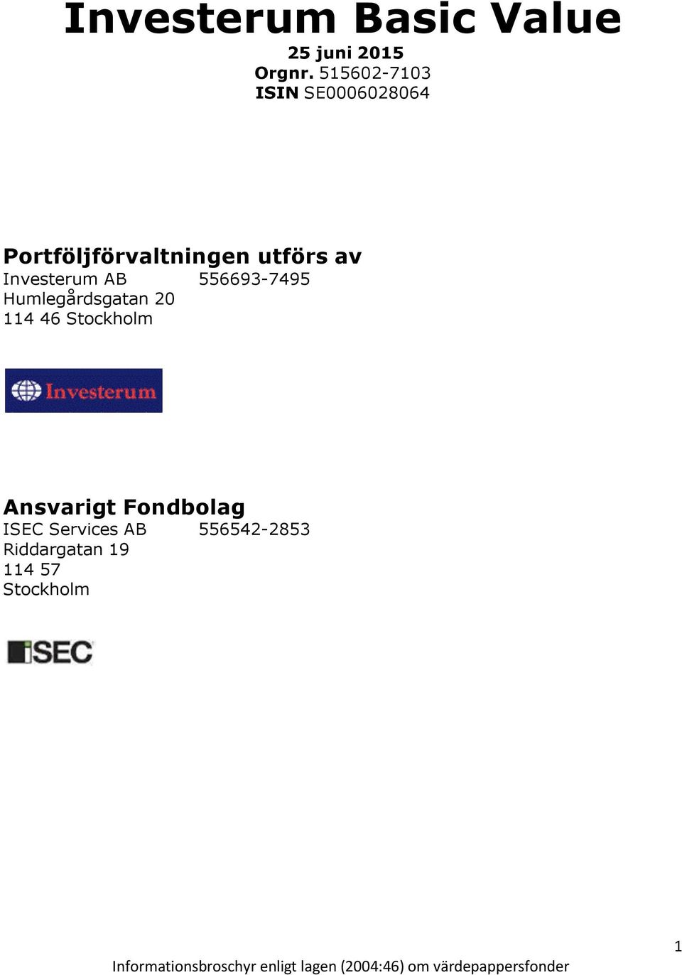 Investerum AB 556693-7495 Humlegårdsgatan 20 114 46 Stockholm