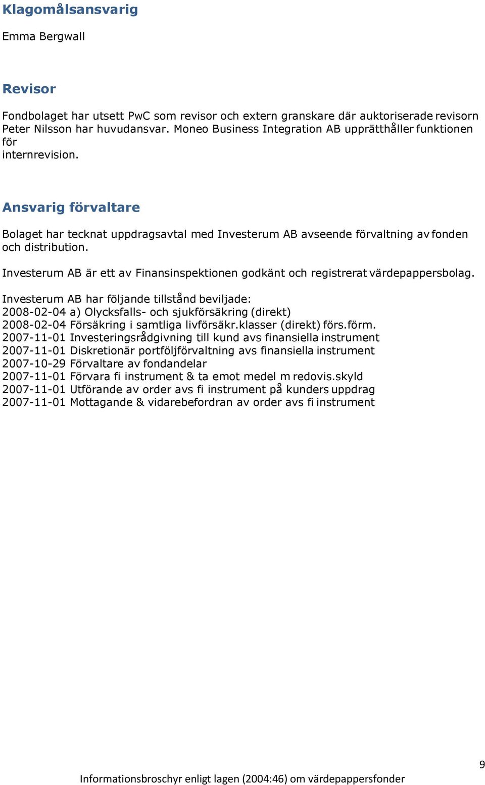 Investerum AB är ett av Finansinspektionen godkänt och registrerat värdepappersbolag.