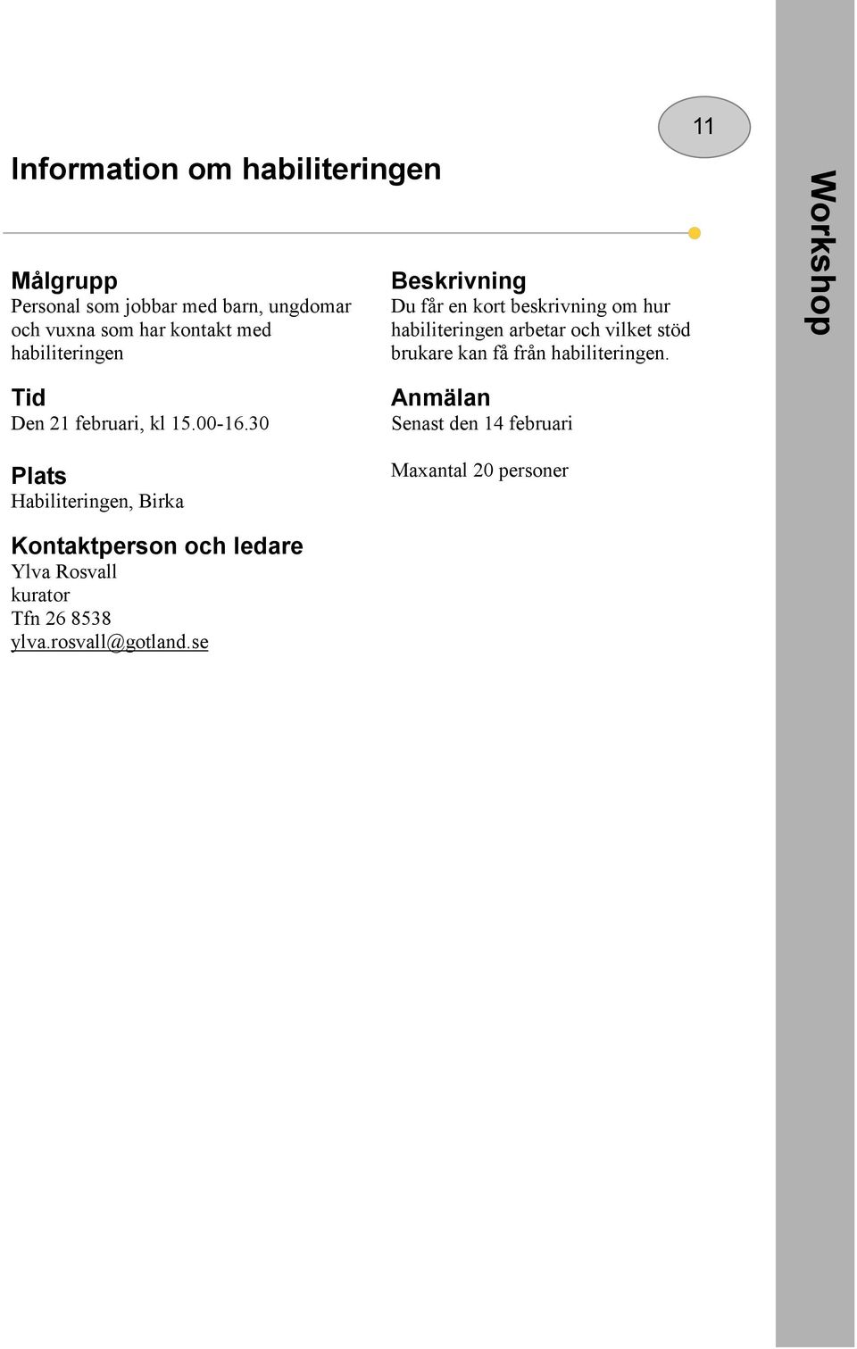 från habiliteringen. 11 Workshop Den 21 februari, kl 15.00-16.