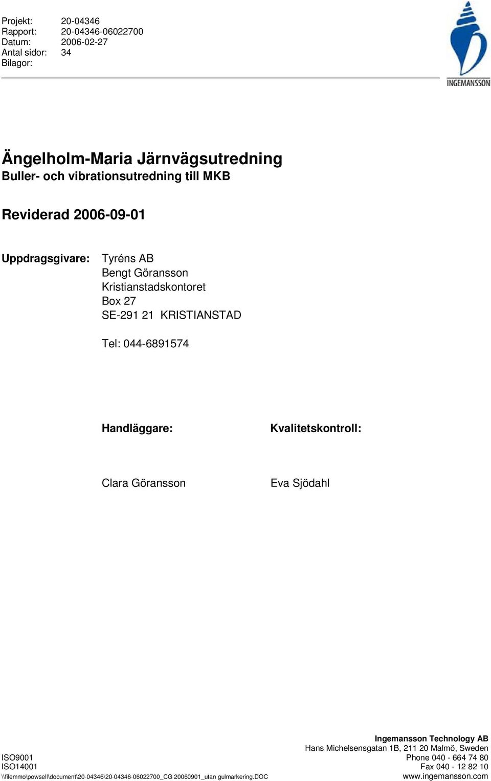 Tel: 044-6891574 Handläggare: Kvalitetskontroll: Clara Göransson Eva Sjödahl Ingemansson Technology AB Hans Michelsensgatan 1B, 211 20 Malmö,