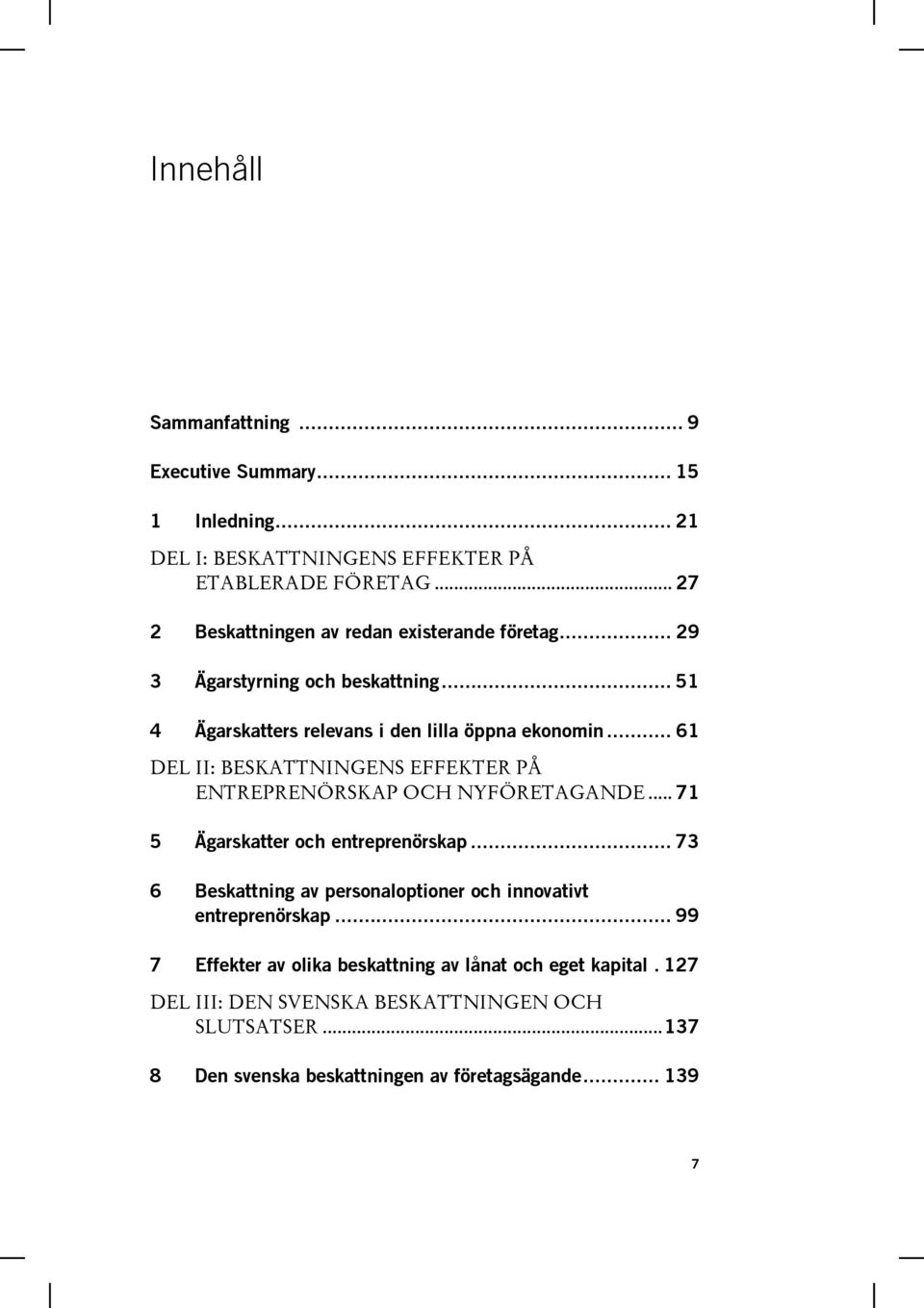 .. 61 DEL II: BESKATTNINGENS EFFEKTER PÅ ENTREPRENÖRSKAP OCH NYFÖRETAGANDE... 71 5 Ägarskatter och entreprenörskap.