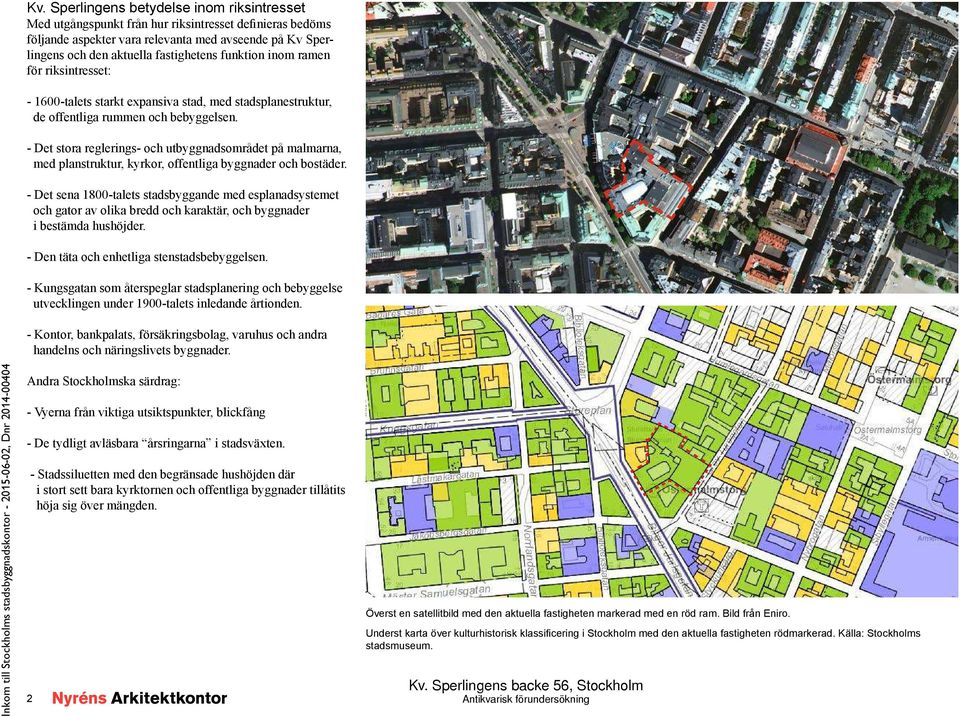 - Det stora reglerings- och utbyggnadsområdet på malmarna, med planstruktur, kyrkor, offentliga byggnader och bostäder.