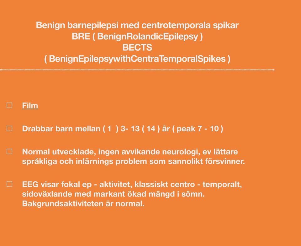 utvecklade, ingen avvikande neurologi, ev lättare språkliga och inlärnings problem som sannolikt försvinner.