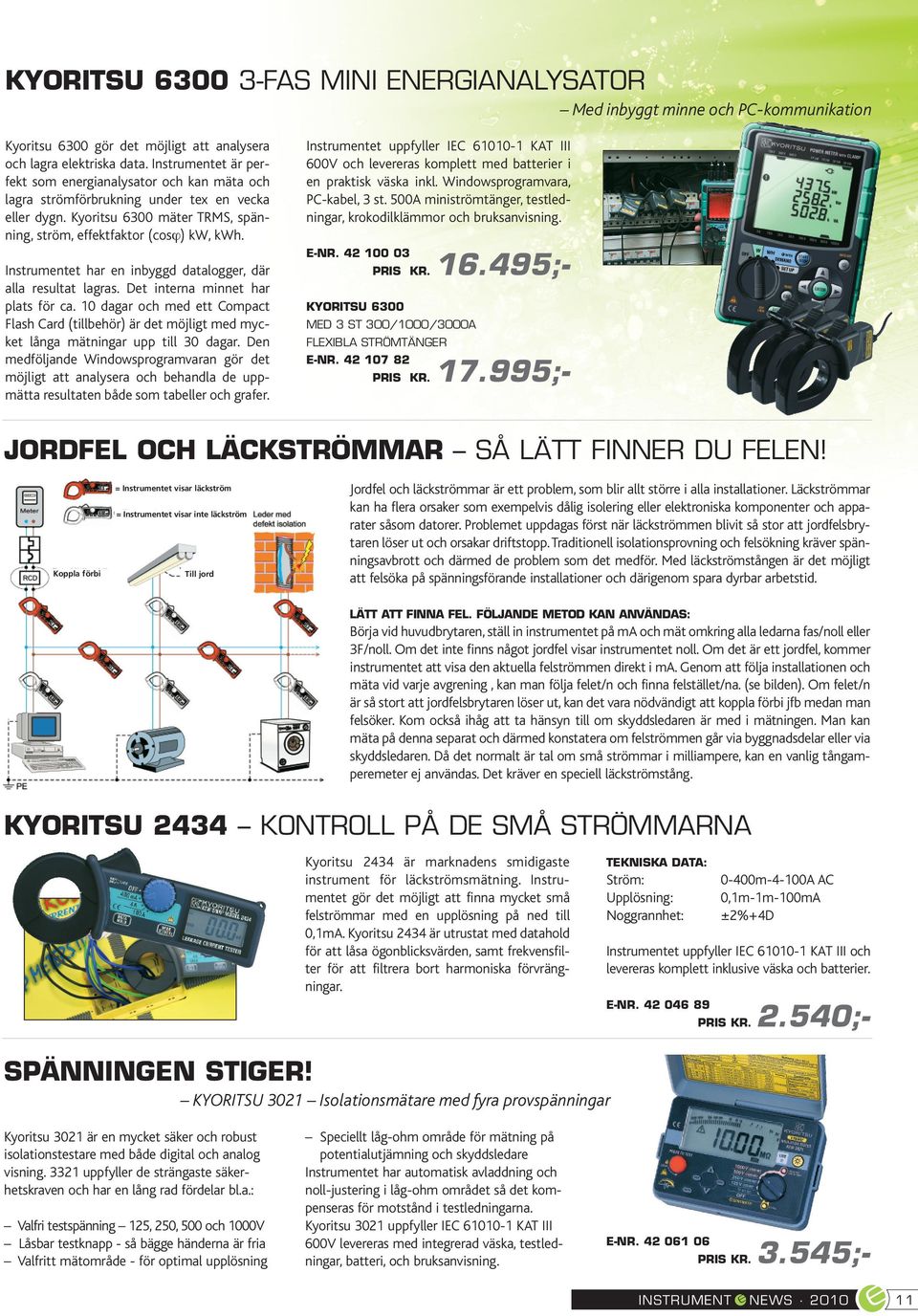 Instrumentet har en inbyggd datalogger, där alla resultat lagras. Det interna minnet har plats för ca.