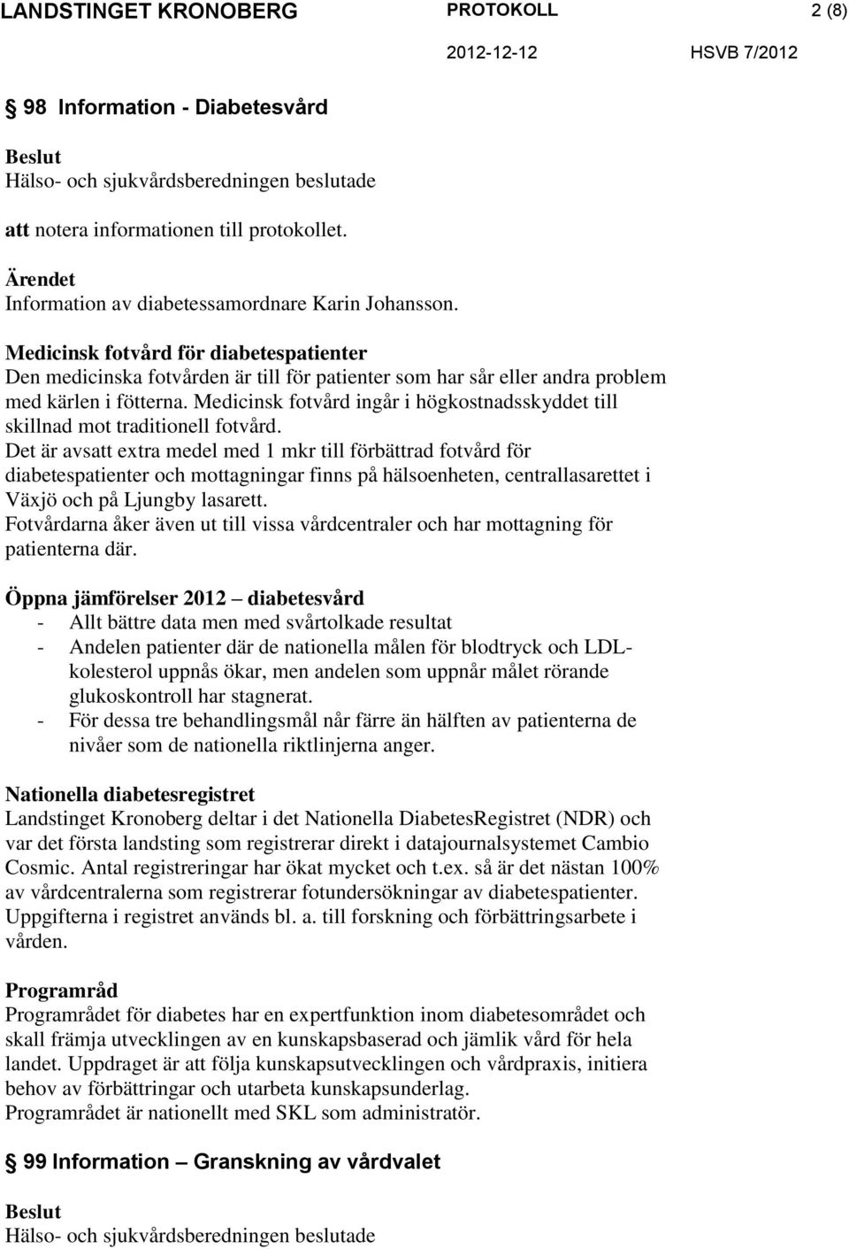 Medicinsk fotvård ingår i högkostnadsskyddet till skillnad mot traditionell fotvård.