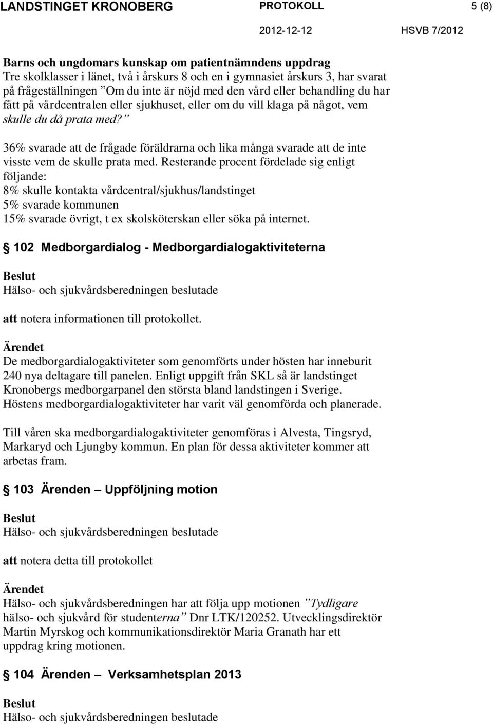 36% svarade att de frågade föräldrarna och lika många svarade att de inte visste vem de skulle prata med.