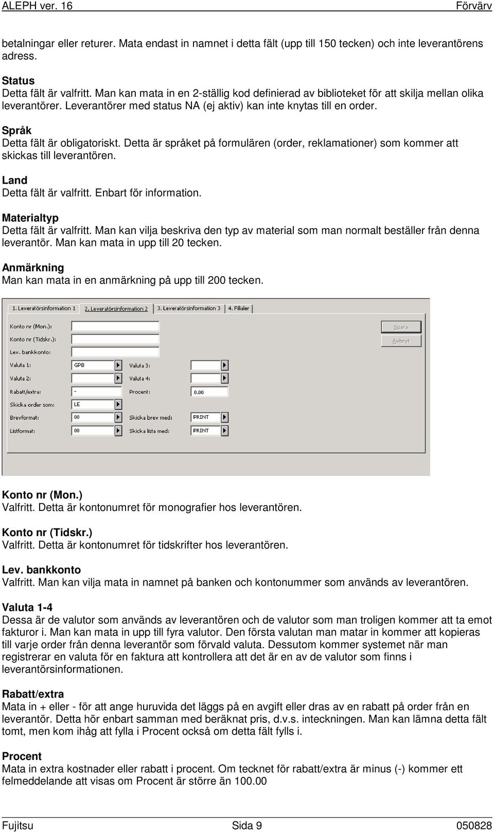 Språk Detta fält är obligatoriskt. Detta är språket på formulären (order, reklamationer) som kommer att skickas till leverantören. Land Detta fält är valfritt. Enbart för information.