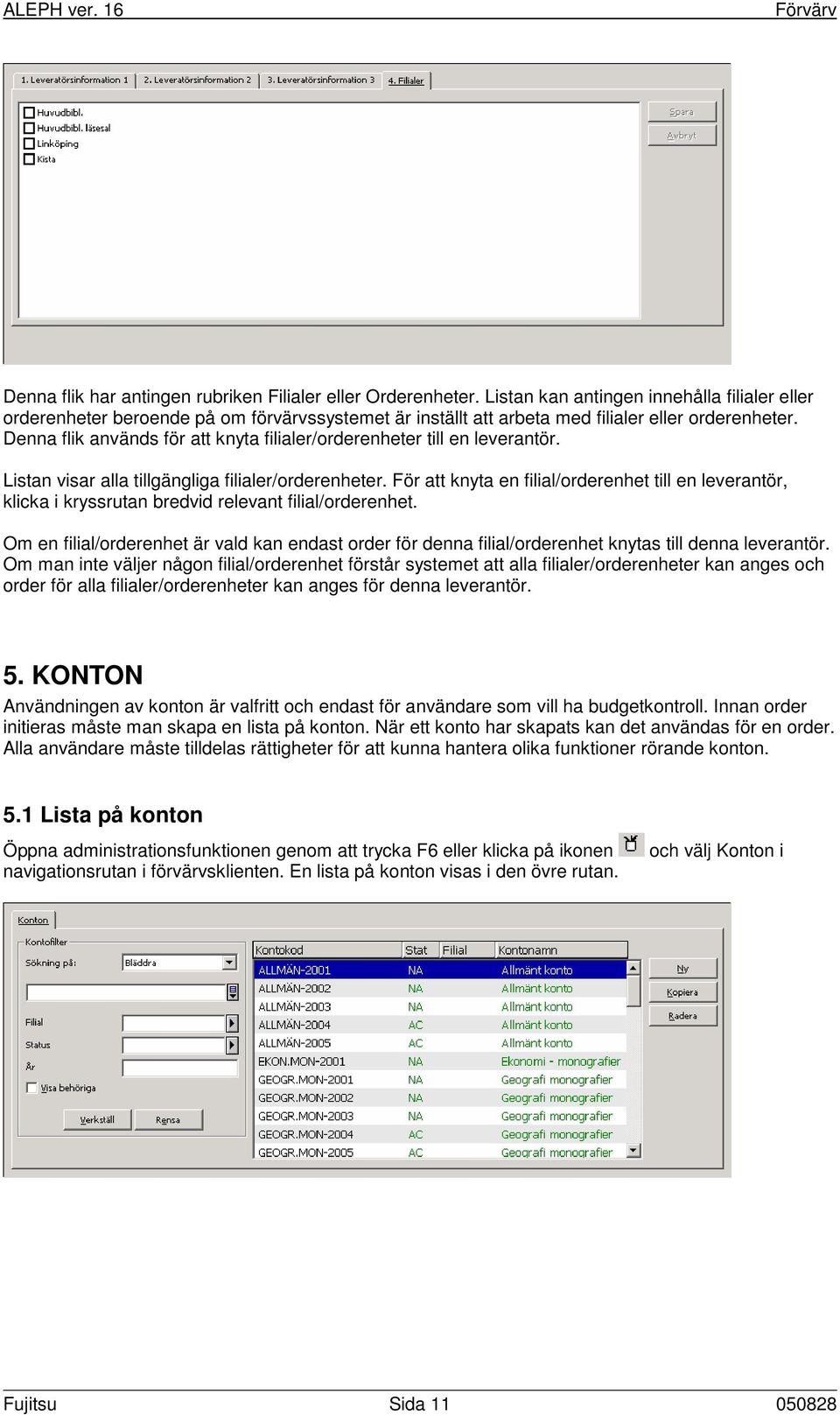Denna flik används för att knyta filialer/orderenheter till en leverantör. Listan visar alla tillgängliga filialer/orderenheter.
