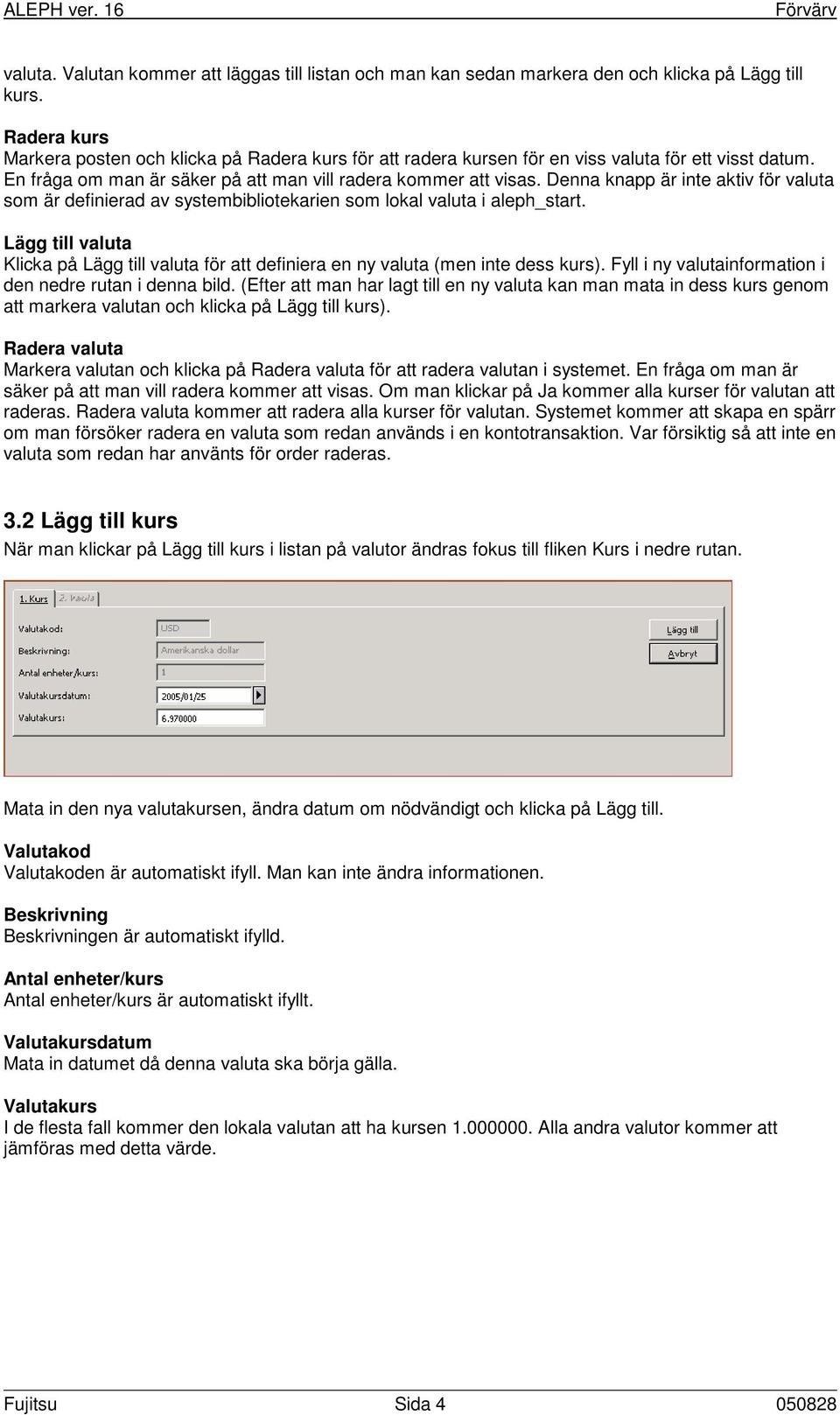 Denna knapp är inte aktiv för valuta som är definierad av systembibliotekarien som lokal valuta i aleph_start.