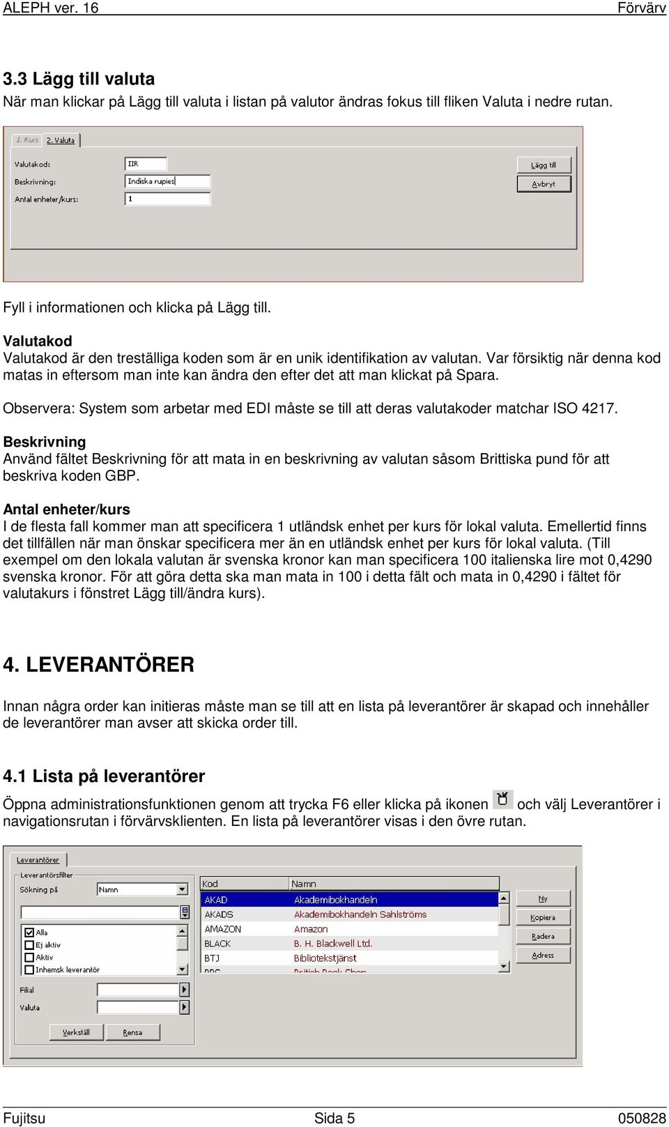 Observera: System som arbetar med EDI måste se till att deras valutakoder matchar ISO 4217.