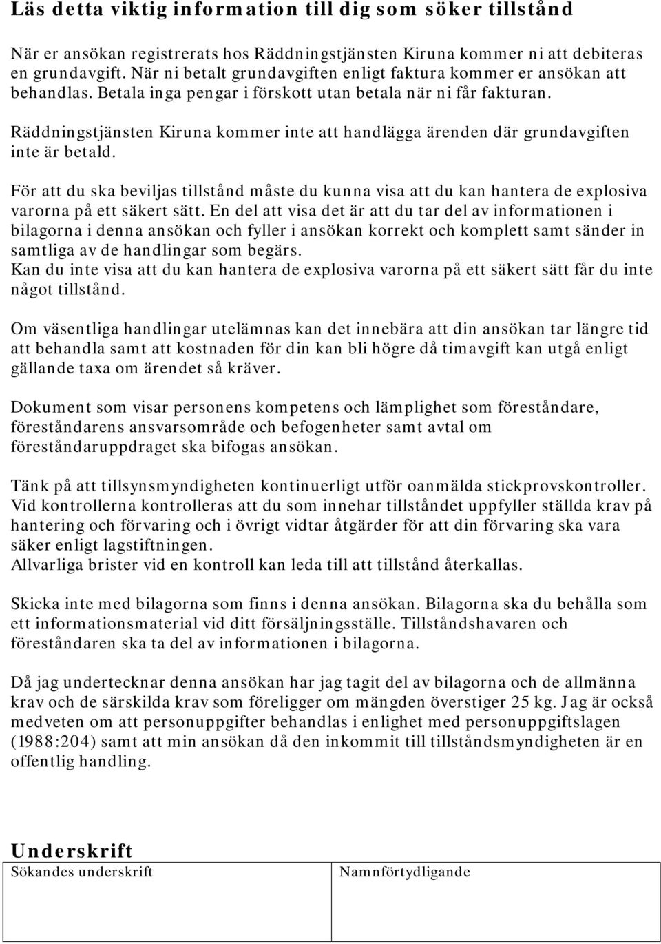 Räddningstjänsten Kiruna kommer inte att handlägga ärenden där grundavgiften inte är betald.