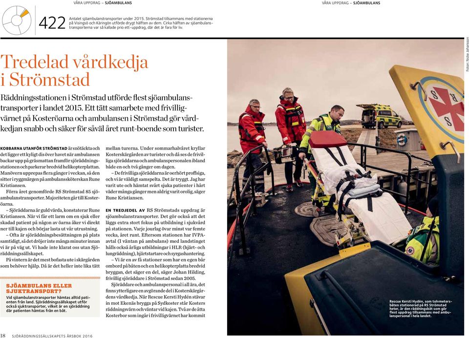VÅRA UPPDRAG SJÖAMBULANS Tredelad vårdkedja i Strömstad Räddningsstationen i Strömstad utförde flest sjöambulanstransporter i landet 2015.