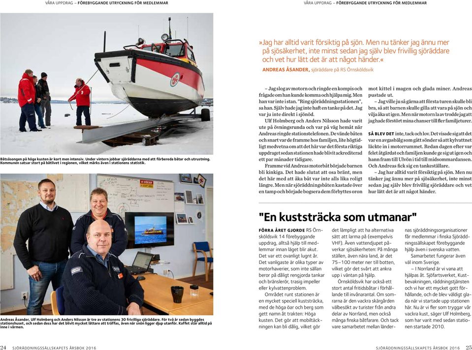 «andreas ÅSANDER, sjöräddare på RS Örnsköldsvik Båtsäsongen på höga kusten är kort men intensiv. Under vintern jobbar sjöräddarna med att förbereda båtar och utrustning.