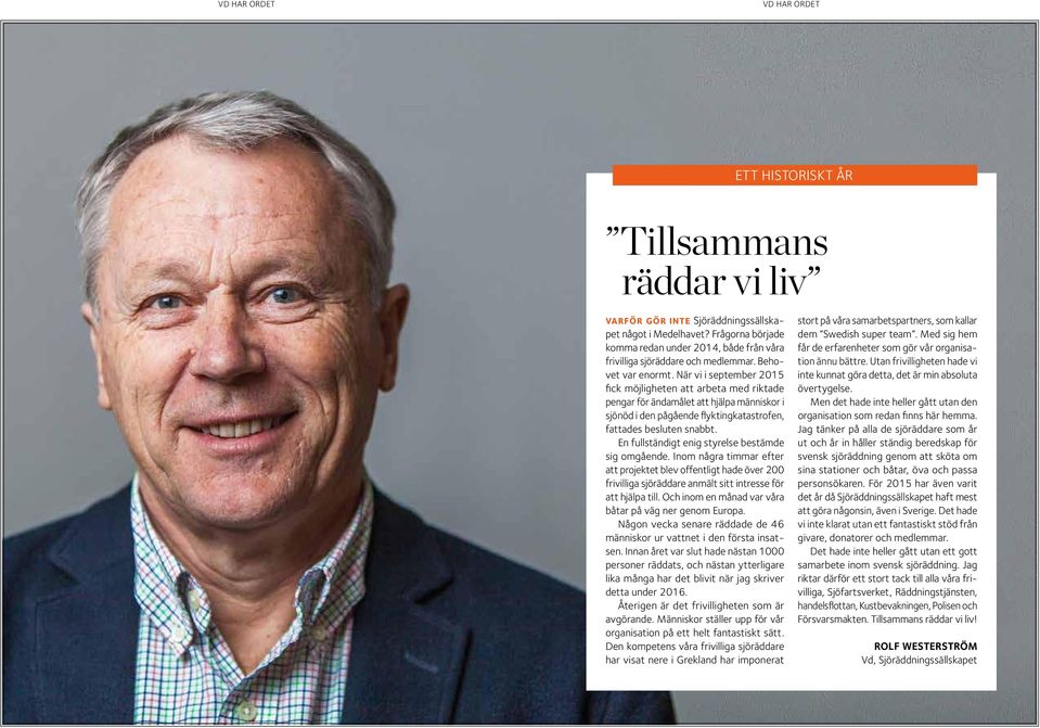 När vi i september 2015 fick möjligheten att arbeta med riktade pengar för ändamålet att hjälpa människor i sjönöd i den pågående flyktingkatastrofen, fattades besluten snabbt.