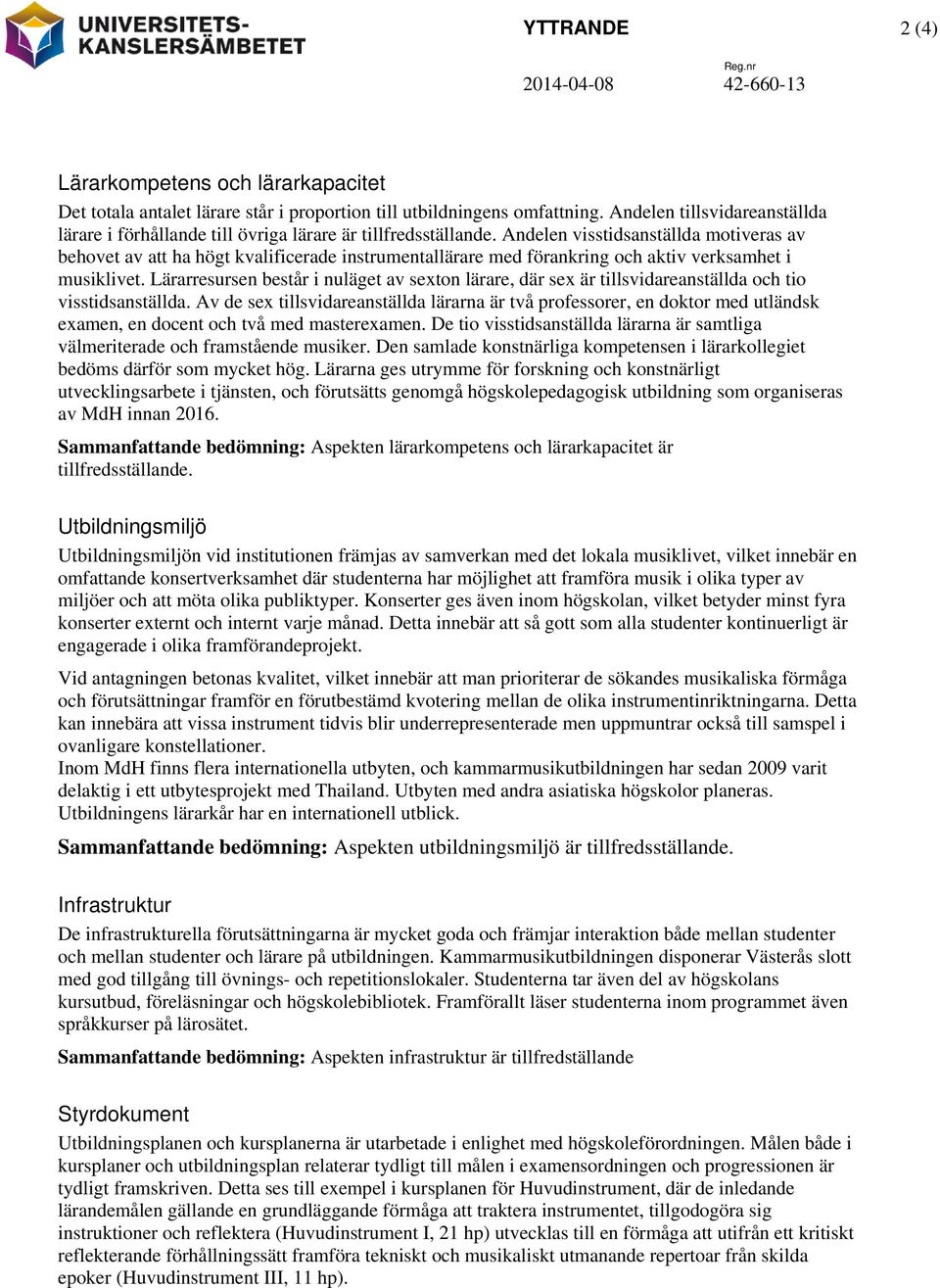 Andelen visstidsanställda motiveras av behovet av att ha högt kvalificerade instrumentallärare med förankring och aktiv verksamhet i musiklivet.