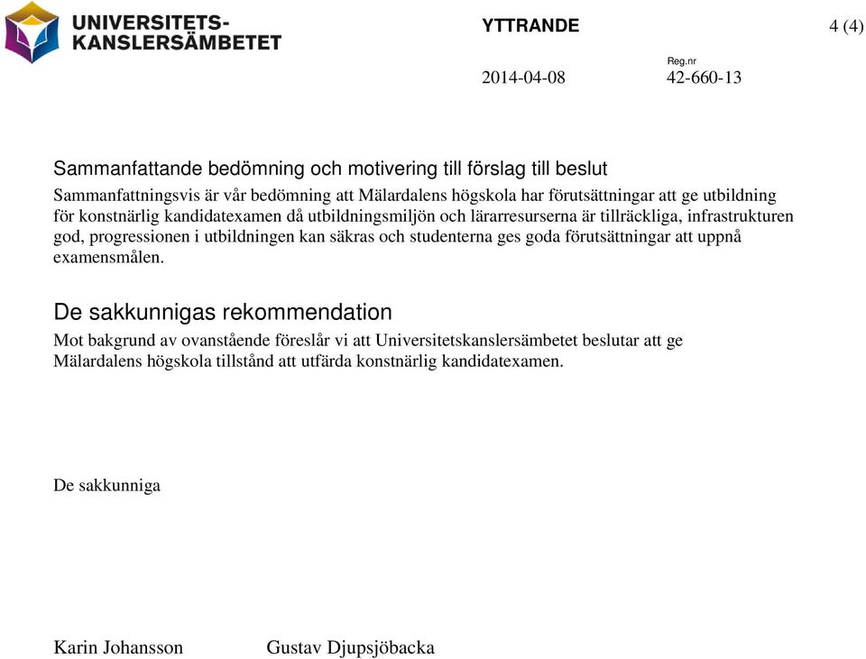 i utbildningen kan säkras och studenterna ges goda förutsättningar att uppnå examensmålen.