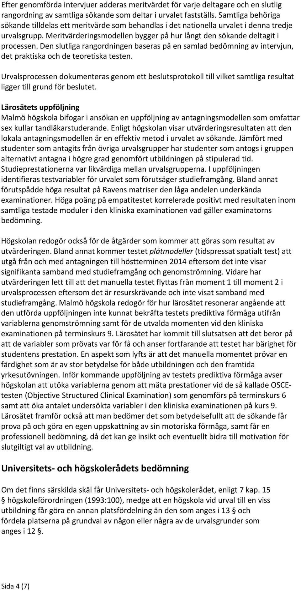 Den slutliga rangordningen baseras på en samlad bedömning av intervjun, det praktiska och de teoretiska testen.