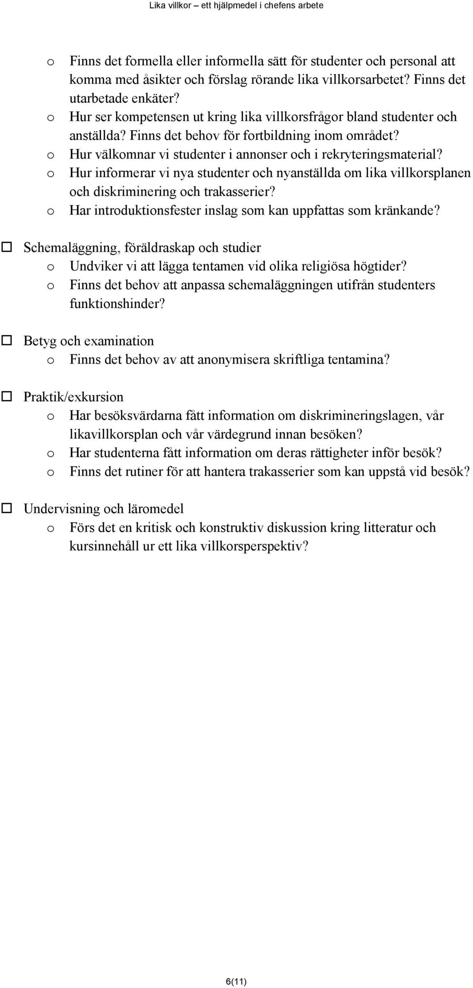 Hur infrmerar vi nya studenter ch nyanställda m lika villkrsplanen ch diskriminering ch trakasserier? Har intrduktinsfester inslag sm kan uppfattas sm kränkande?