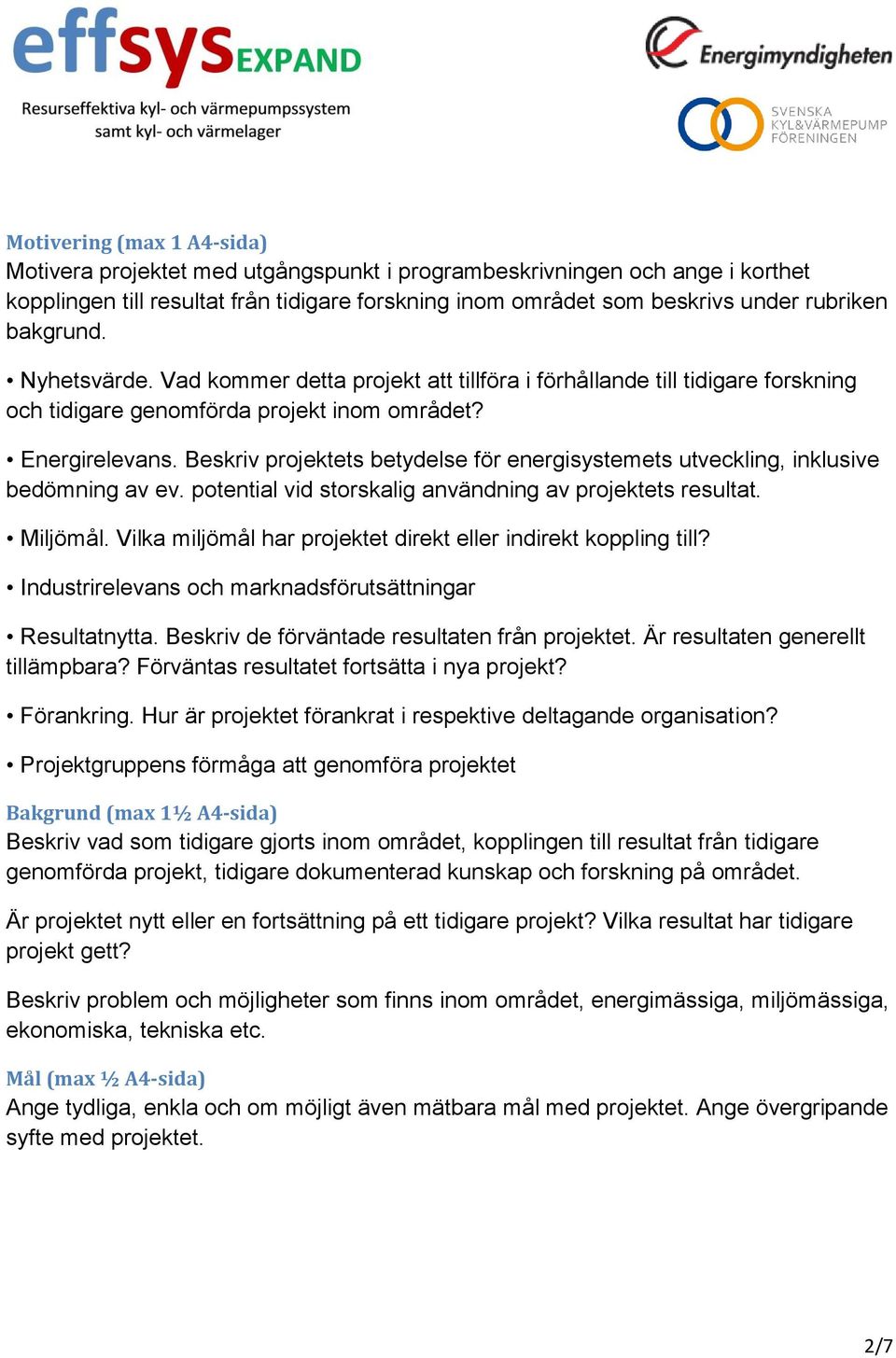 Beskriv projektets betydelse för energisystemets utveckling, inklusive bedömning av ev. potential vid storskalig användning av projektets resultat. Miljömål.