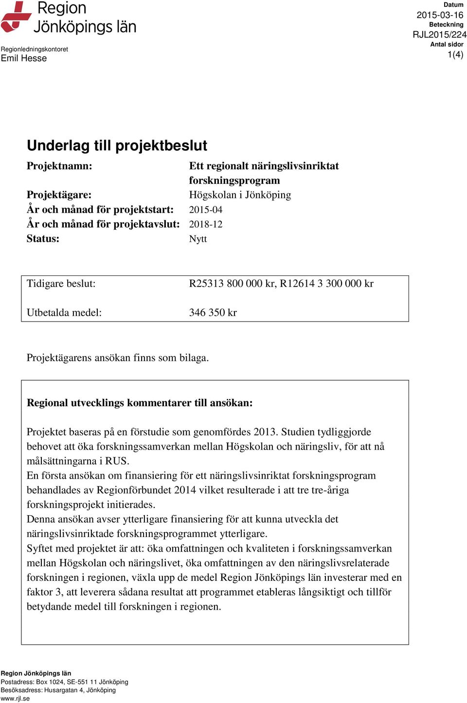 Regional utvecklings kommentarer till ansökan: Projektet baseras på en förstudie som genomfördes 2013.