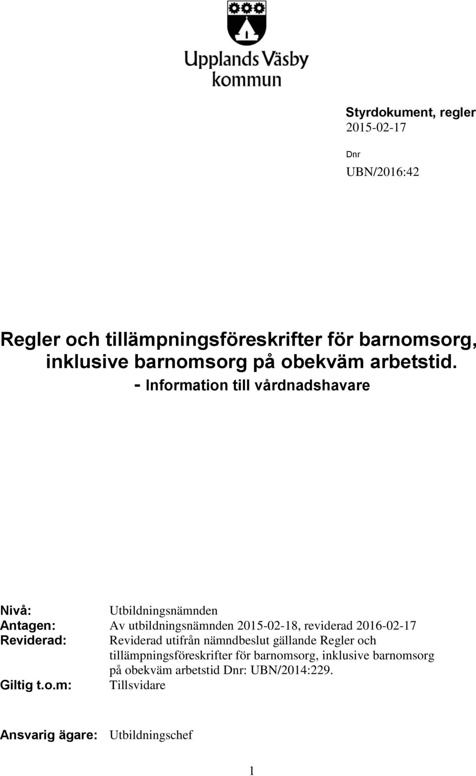 - Information till vårdnadshavare Nivå: Utbildningsnämnden Antagen: Av utbildningsnämnden 2015-02-18, reviderad