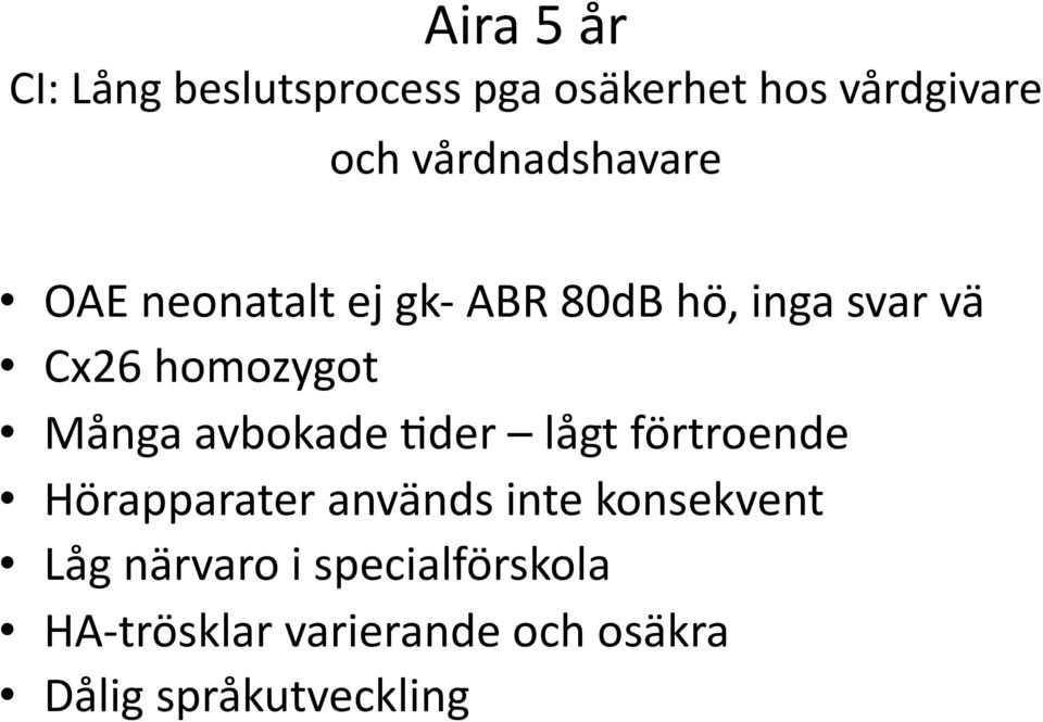 homozygot Många avbokade Wder lågt förtroende Hörapparater används inte