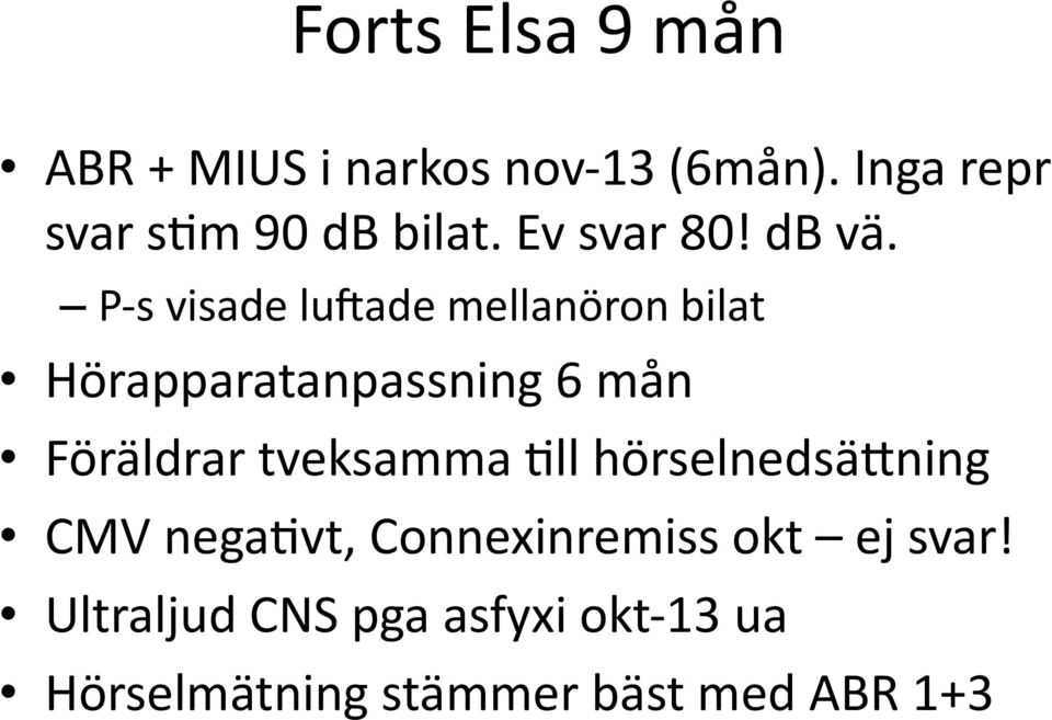 P- s visade lueade mellanöron bilat Hörapparatanpassning 6 mån Föräldrar