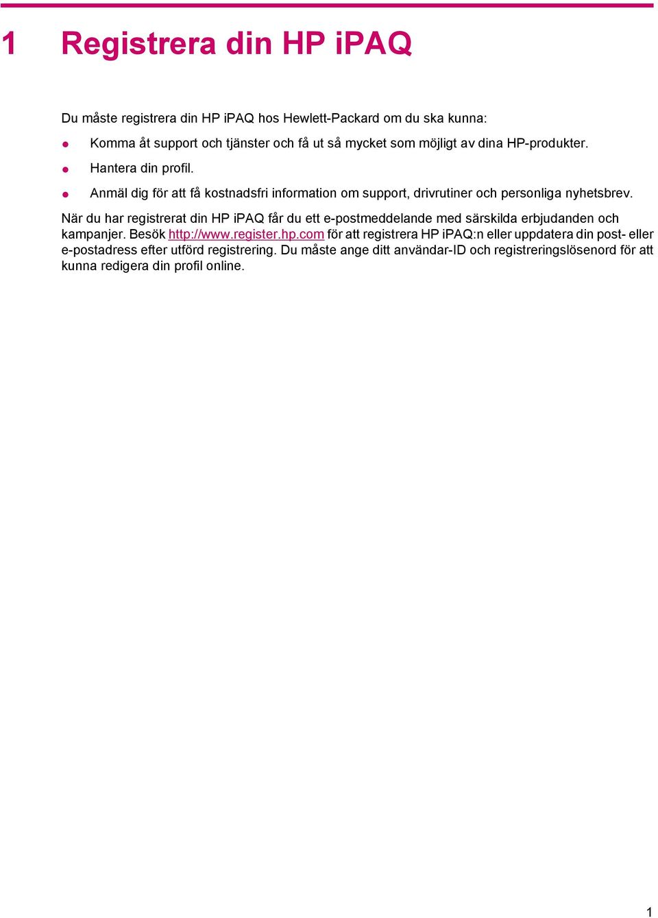 När du har registrerat din HP ipaq får du ett e-postmeddelande med särskilda erbjudanden och kampanjer. Besök http://www.register.hp.