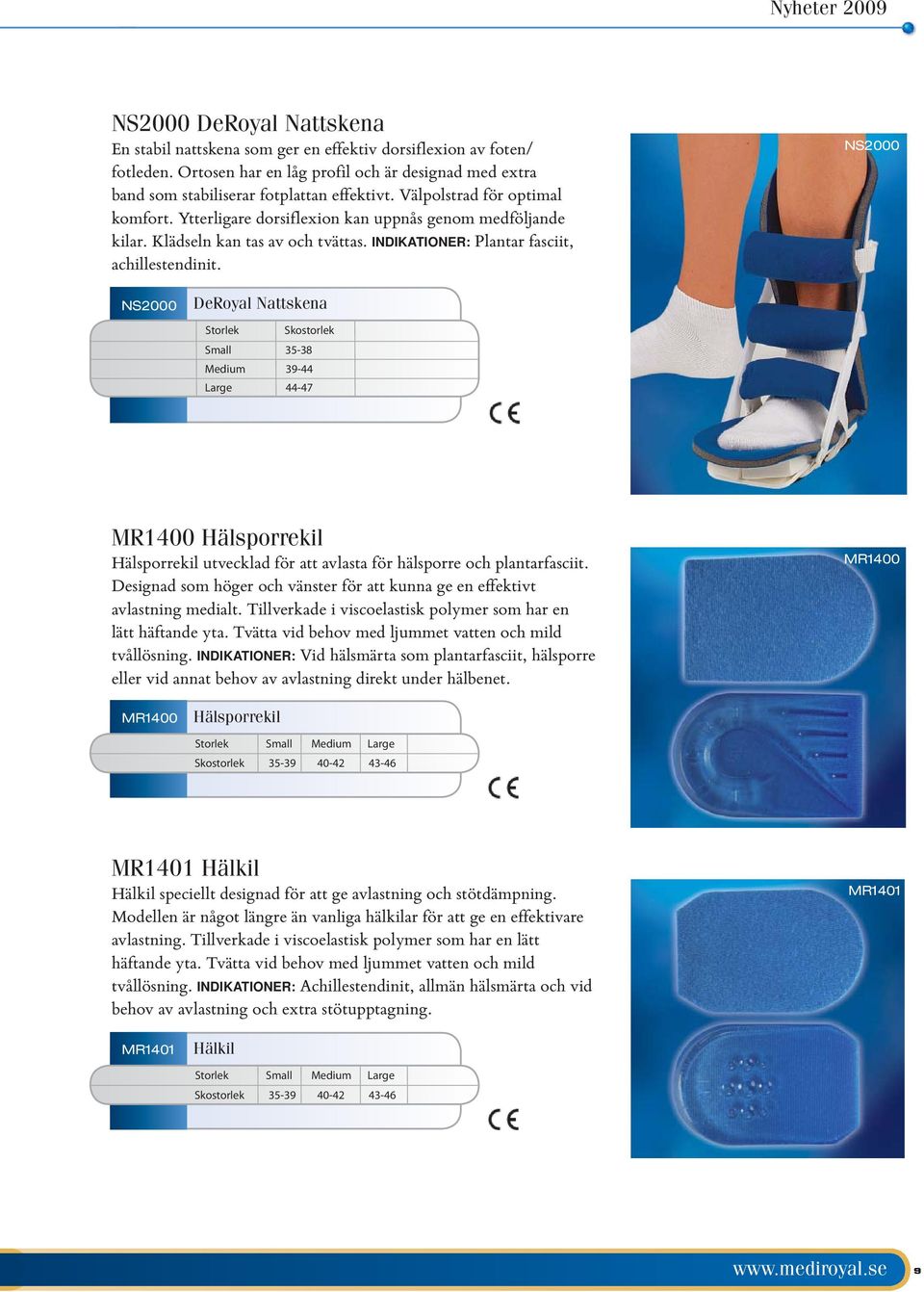 NS2000 NS2000 DeRoyal Nattskena Storlek Skostorlek Small 35-38 Medium 39-44 Large 44-47 MR1400 Hälsporrekil Hälsporrekil utvecklad för att avlasta för hälsporre och plantarfasciit.