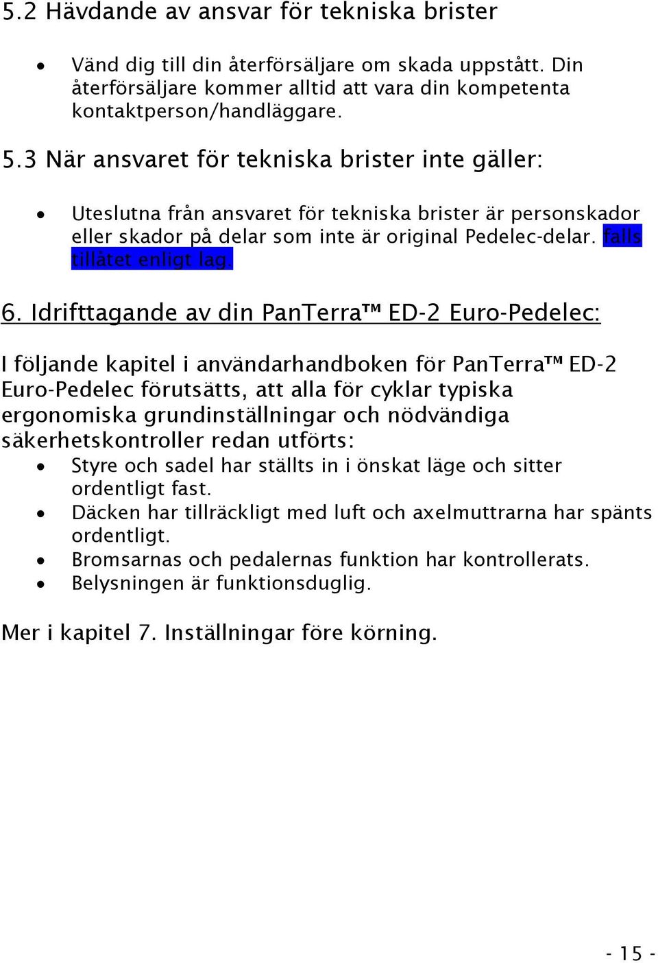 Idrifttagande av din PanTerra ED-2 Euro-Pedelec: I följande kapitel i användarhandboken för PanTerra ED-2 Euro-Pedelec förutsätts, att alla för cyklar typiska ergonomiska grundinställningar och