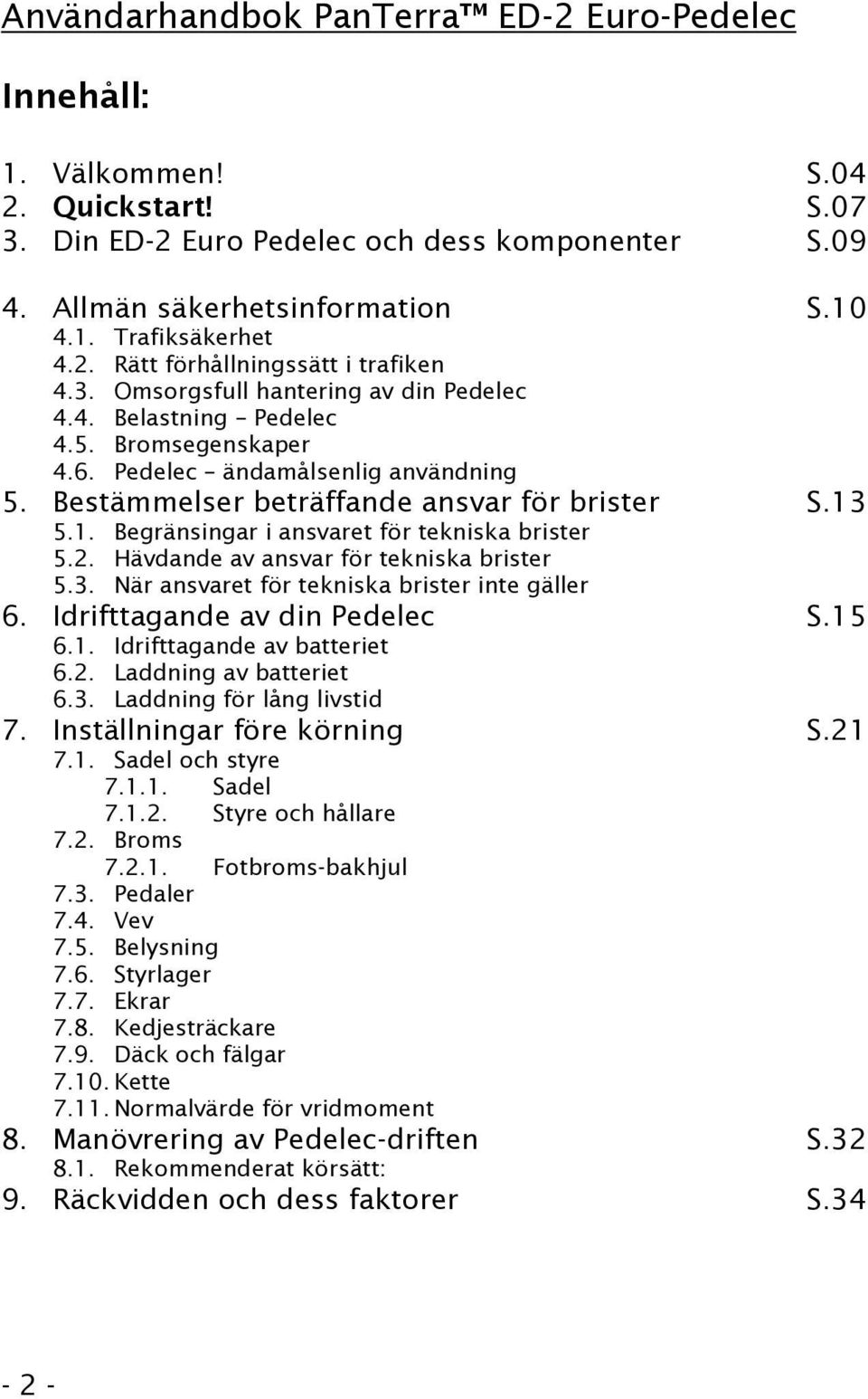 Bestämmelser beträffande ansvar för brister S.13 5.1. Begränsingar i ansvaret för tekniska brister 5.2. Hävdande av ansvar för tekniska brister 5.3. När ansvaret för tekniska brister inte gäller 6.