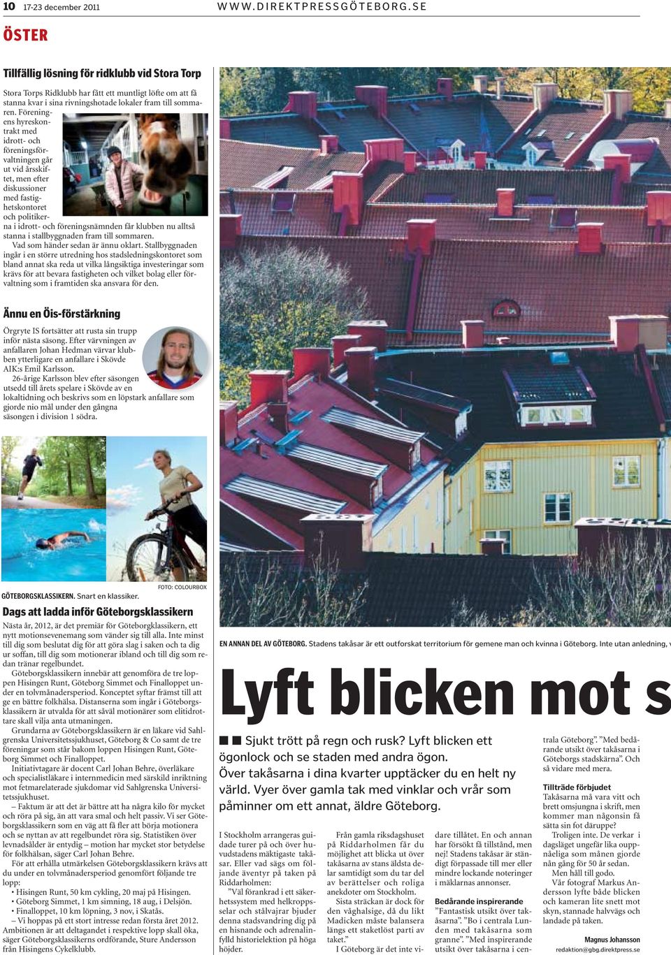 Föreningens hyreskontrakt med idrott- och föreningsförvaltningen går ut vid årsskiftet, men efter diskussioner med fastighetskontoret och politikerna i idrott- och föreningsnämnden får klubben nu