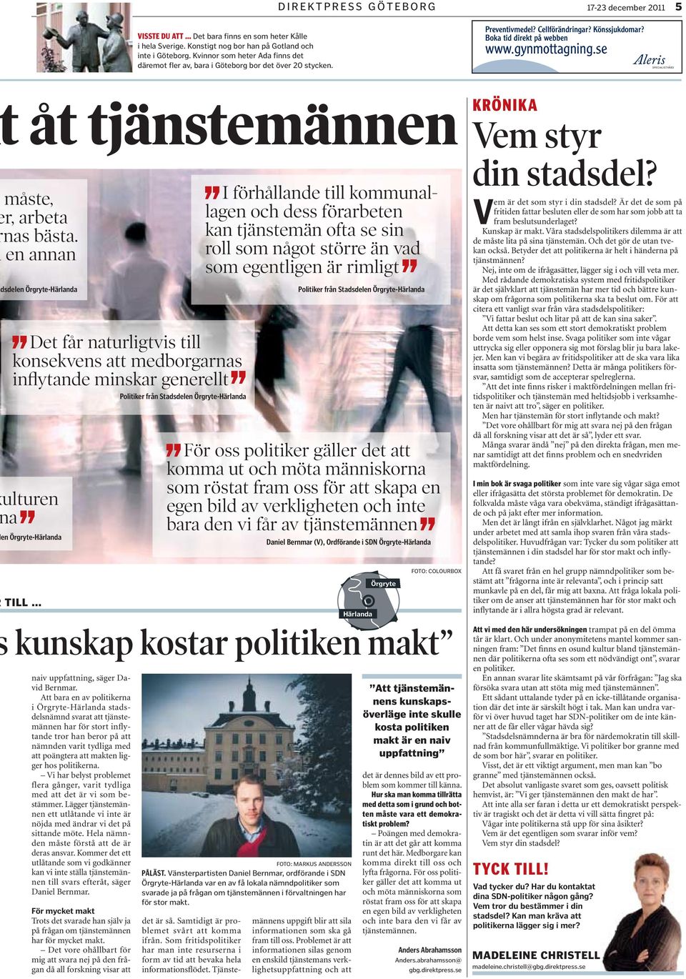 se åt tjänstemännen KRÖNIKA Vem styr måste, r, arbeta nas bästa.