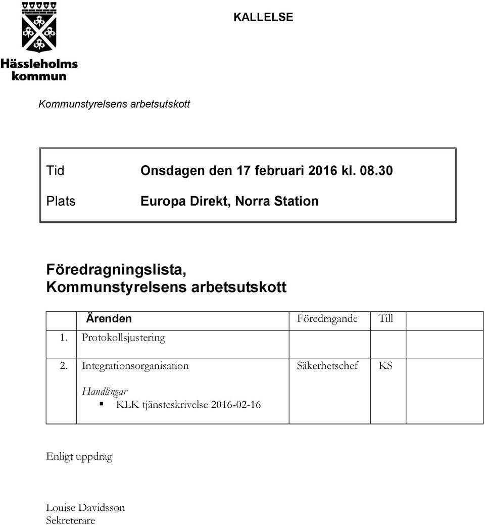 arbetsutskott Ärenden Föredragande Till 1. Protokollsjustering 2.