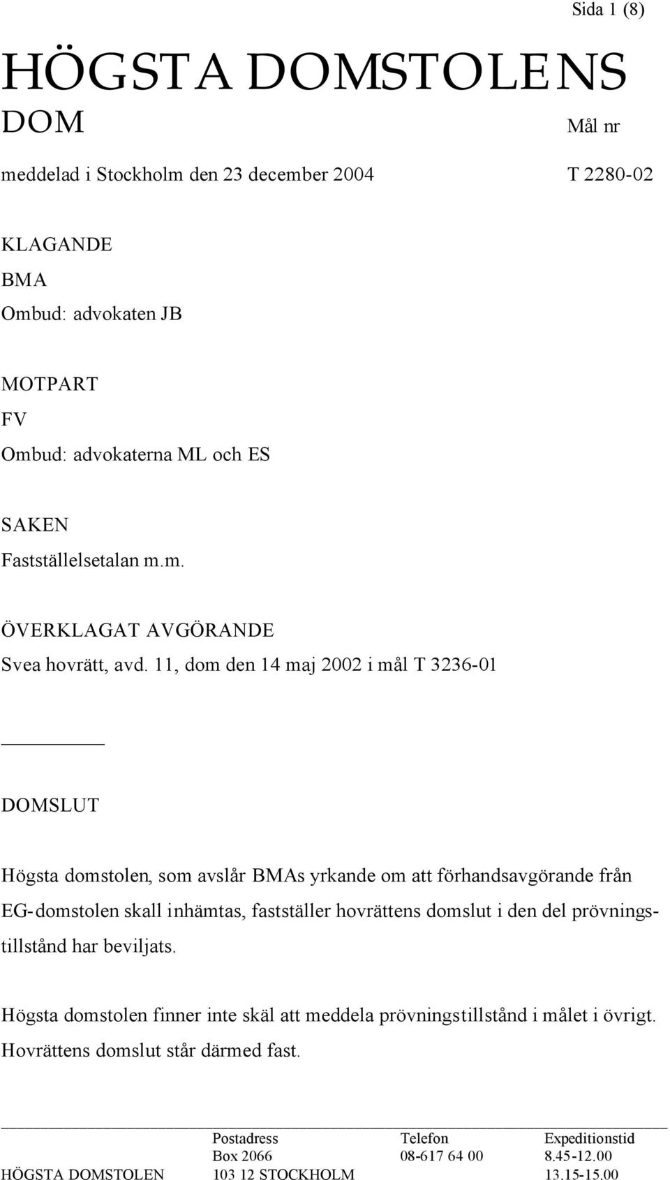 11, dom den 14 maj 2002 i mål T 3236-01 DOMSLUT Högsta domstolen, som avslår BMAs yrkande om att förhandsavgörande från EG-domstolen skall inhämtas, fastställer hovrättens