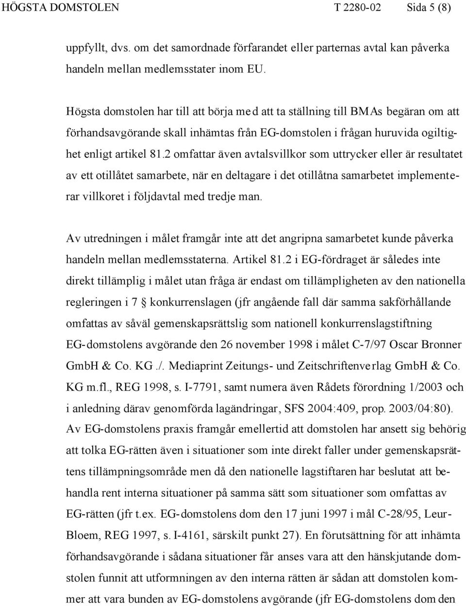 2 omfattar även avtalsvillkor som uttrycker eller är resultatet av ett otillåtet samarbete, när en deltagare i det otillåtna samarbetet implementerar villkoret i följdavtal med tredje man.