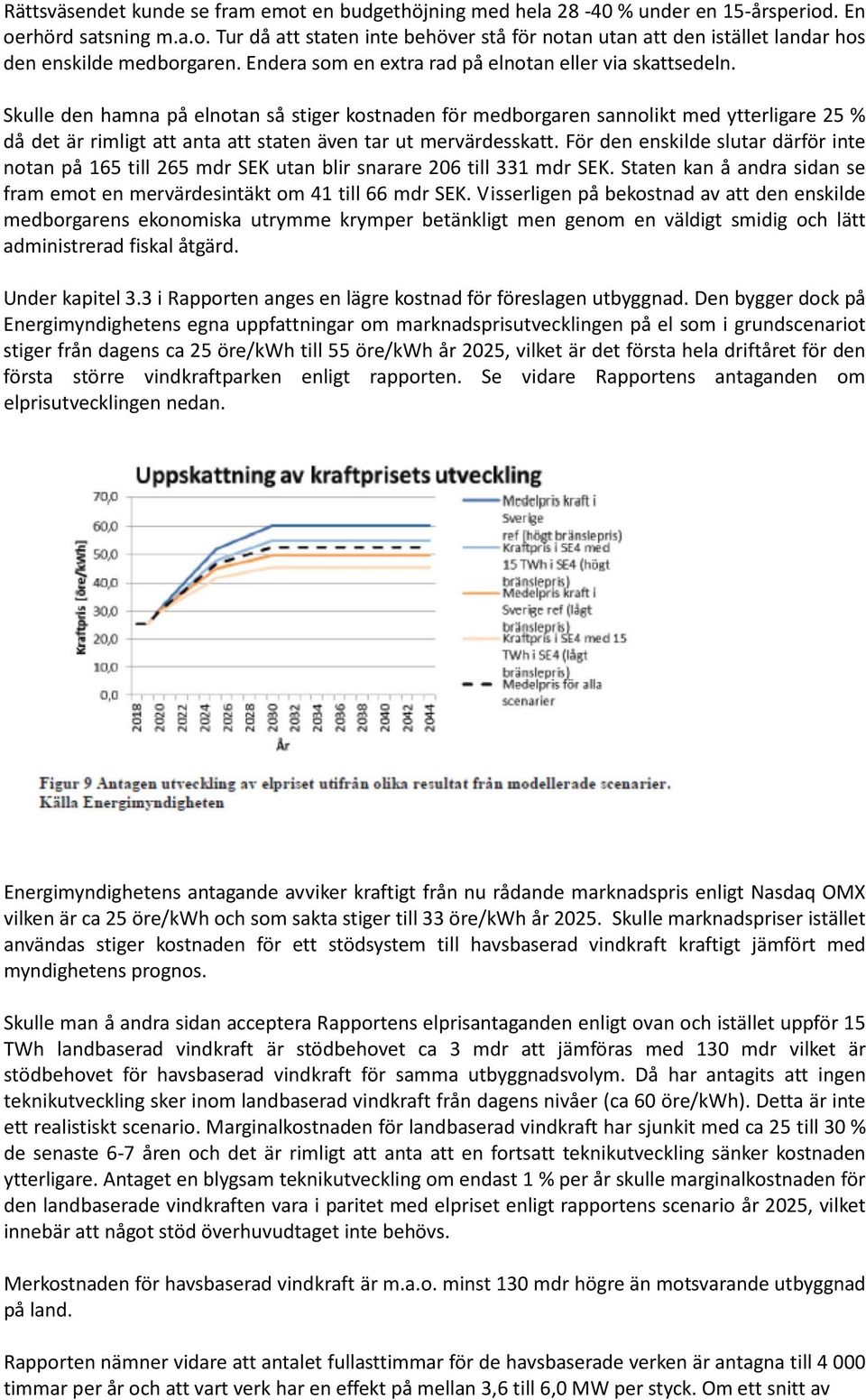 Skulle den hamna på elnotan så stiger kostnaden för medborgaren sannolikt med ytterligare 25 % då det är rimligt att anta att staten även tar ut mervärdesskatt.