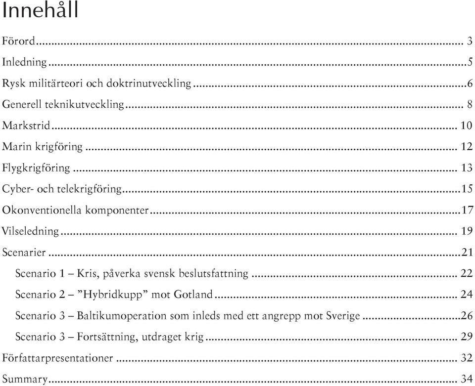 .. 19 Scenarier...21 Scenario 1 Kris, påverka svensk beslutsfattning... 22 Scenario 2 Hybridkupp mot Gotland.
