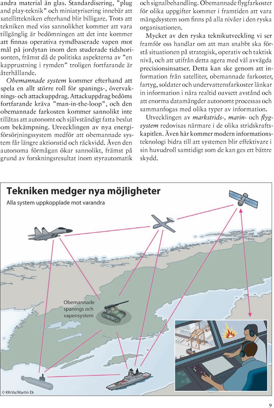 främst då de politiska aspekterna av en kapprustning i rymden troligen fortfarande är återhållande.