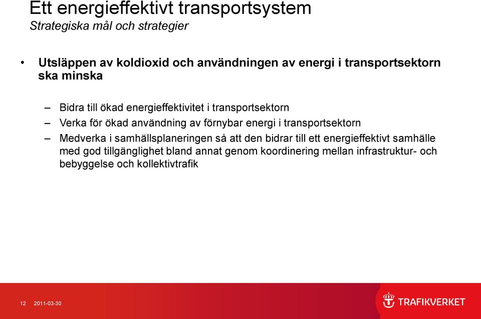 förnybar energi i transportsektorn Medverka i samhällsplaneringen så att den bidrar till ett energieffektivt samhälle