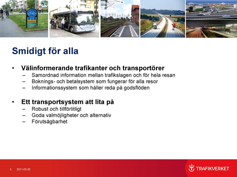 resor Informationssystem som håller reda på godsflöden Ett transportsystem att lita på