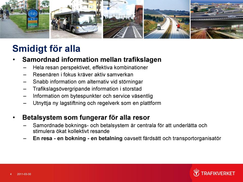 väsentlig Utnyttja ny lagstiftning och regelverk som en plattform Betalsystem som fungerar för alla resor Samordnade boknings- och betalsystem är