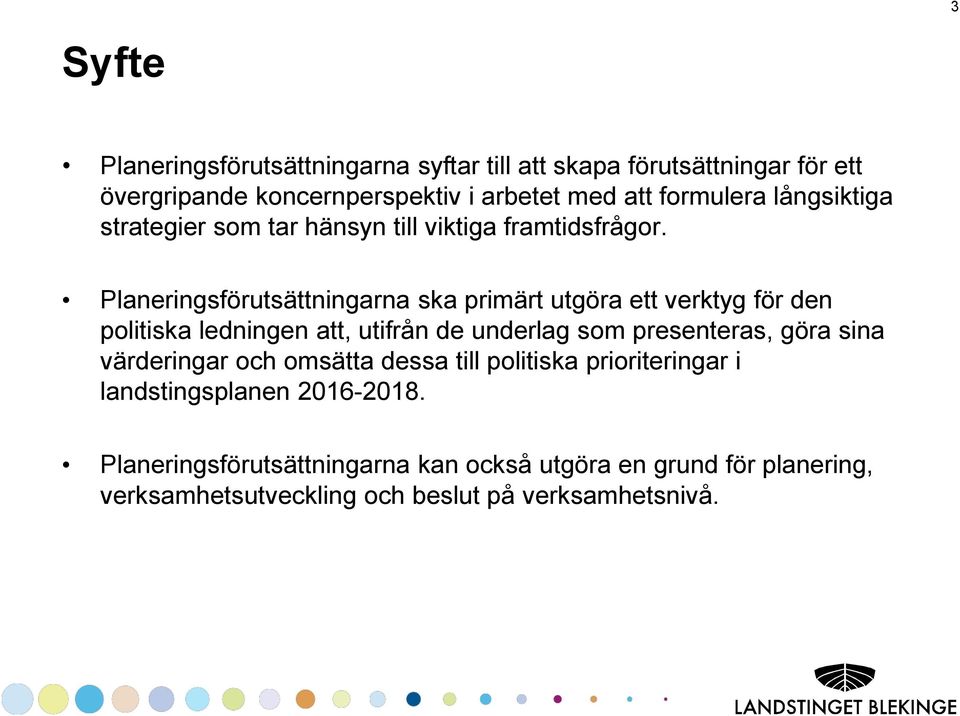 Planeringsförutsättningarna ska primärt utgöra ett verktyg för den politiska ledningen att, utifrån de underlag som presenteras, göra sina