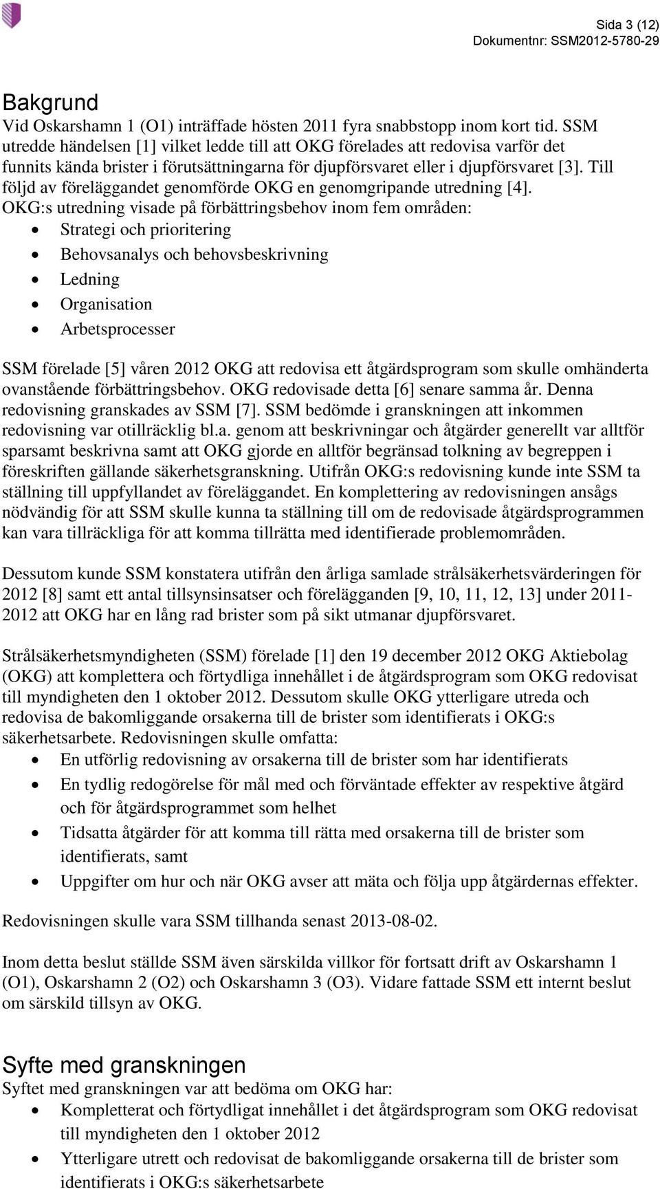 Till följd av föreläggandet genomförde OKG en genomgripande utredning [4].
