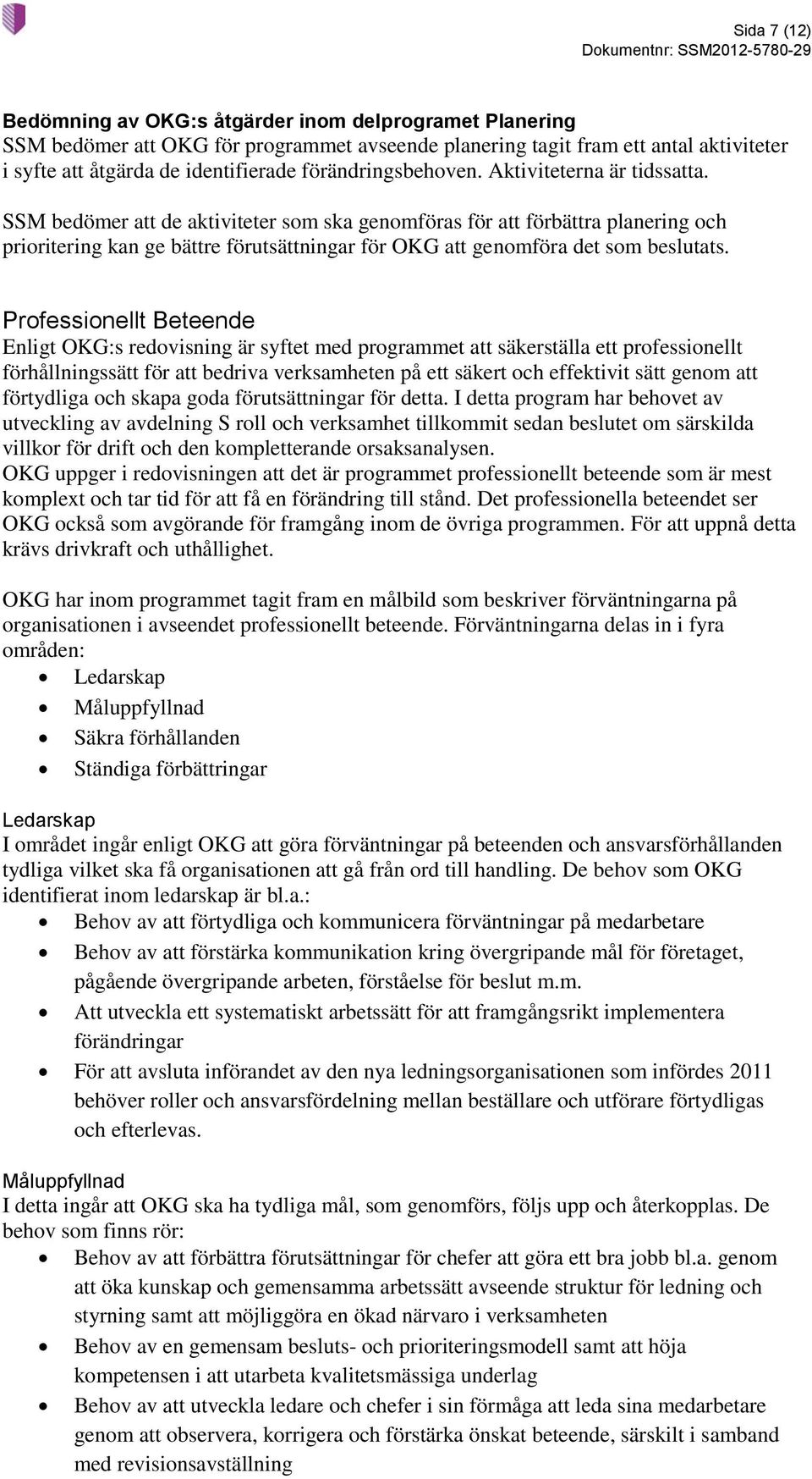 SSM bedömer att de aktiviteter som ska genomföras för att förbättra planering och prioritering kan ge bättre förutsättningar för OKG att genomföra det som beslutats.