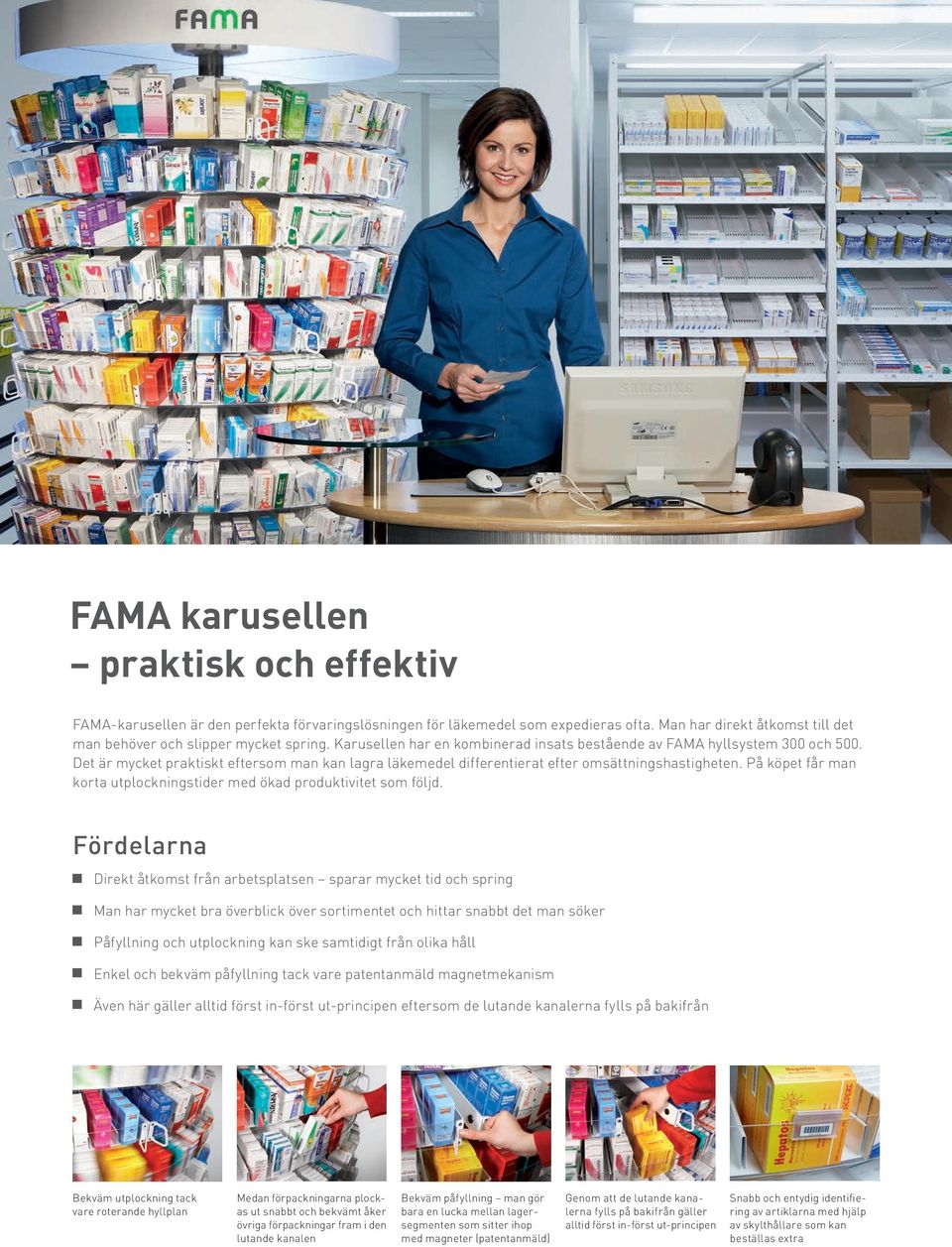 På köpet får man korta utplockningstider med ökad produktivitet som följd.