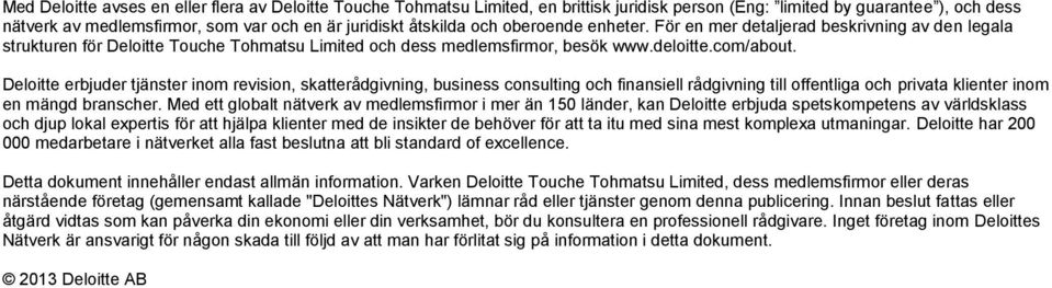 Deloitte erbjuder tjänster inom revision, skatterådgivning, business consulting och finansiell rådgivning till offentliga och privata klienter inom en mängd branscher.