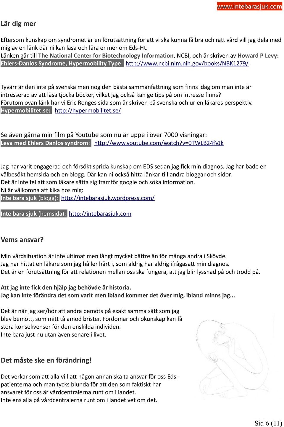 gov/books/nbk1279/ Tyvärr är den inte på svenska men nog den bästa sammanfattning som finns idag om man inte är intresserad av att läsa tjocka böcker, vilket jag också kan ge tips på om intresse